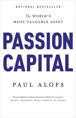 Passion Capital: The World's Most Valuable Asset by Alofs, Paul