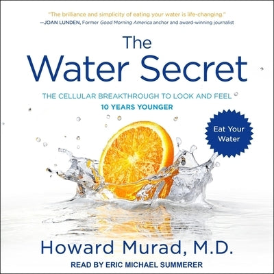 The Water Secret Lib/E: The Cellular Breakthrough to Look and Feel 10 Years Younger by Murad, Howard