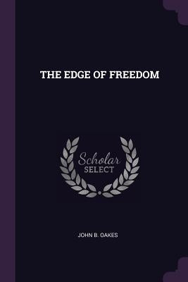 The Edge of Freedom by Oakes, John B.