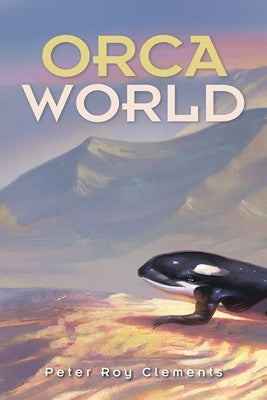 Orca World by Clements, Peter Roy