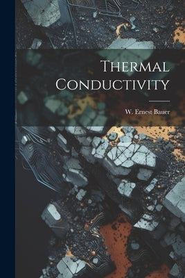 Thermal Conductivity by Bauer, W. Ernest