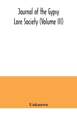 Journal of the Gypsy Lore Society (Volume III) by Unknown