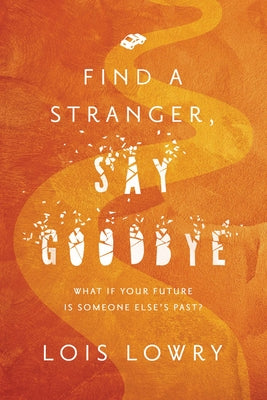 Find a Stranger, Say Goodbye by Lowry, Lois