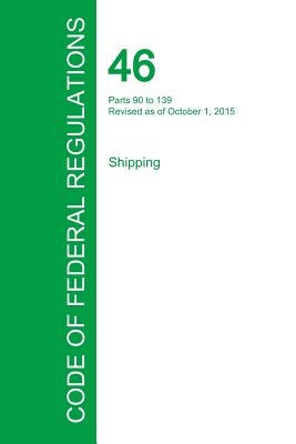 Code of Federal Regulations Title 46, Volume 4, October 1, 2015 by Office of the Federal Register