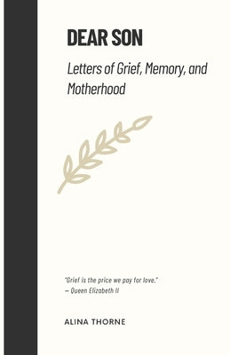 Dear Son: Letters of Grief, Memory, and Motherhood by Thorne, Alina