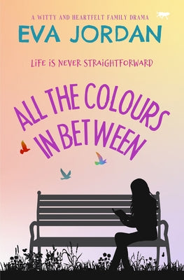 All the Colours In Between: A Witty and Heartfelt Family Drama by Jordan, Eva