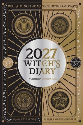 2027 Witch's Diary and Planner Calendar - Northern Hemisphere by Kate Peters, Flavia