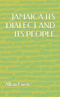 Jamaica Its Dialect and Its People by Ewen, Alton