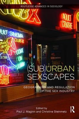 (Sub)Urban Sexscapes: Geographies and Regulation of the Sex Industry by Maginn, Paul