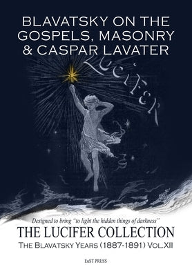 Blavatsky on the Gospels, Masonry & Casper Lavater by Georgiades, Erica