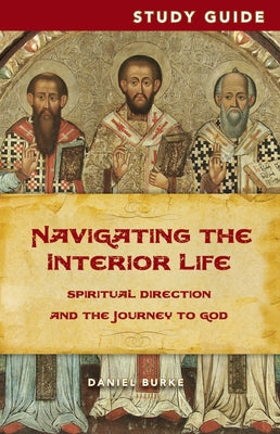 Study Guide - Navigating the Interior Life: Spiritual Direction and the Journey to God by Burke, Dan