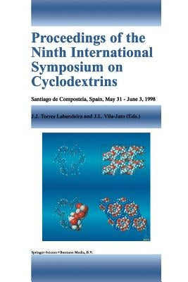 Proceedings of the Ninth International Symposium on Cyclodextrins: Santiago de Compostela, Spain, May 31-June 3, 1998 by Torres Labandeira, Juan José