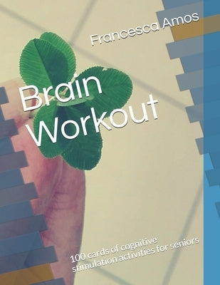 Brain Workout: 100 cards of cognitive stimulation activities for seniors by Amos, Francesca