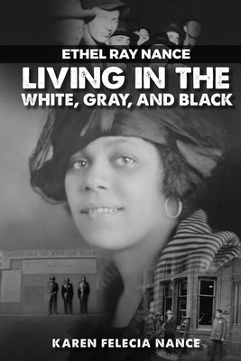 Ethel Ray Nance: Living in the White, Gray, and Black by Nance, Karen Felecia
