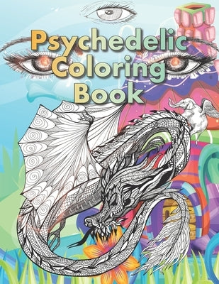 Psychedelic Coloring Book: For Adults. A Fantasy coloring book for stoners, psychonauts and the open-minded by Shroom, Terrence