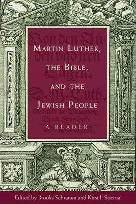 Martin Luther, the Bible, and the Jewish People: A Reader by Schramm, Brooks