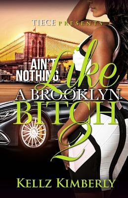 Ain't Nothing Like A Brooklyn Bitch 2 by Kimberly, Kellz