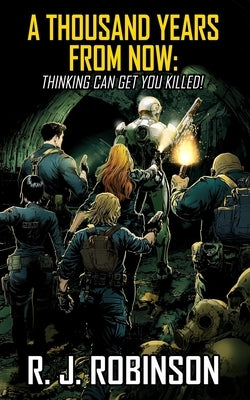 A Thousand Years From Now: Thinking Can Get You Killed by Robinson, R. J.