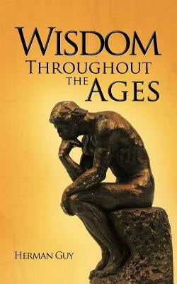 Wisdom Throughout the Ages by Guy, Herman