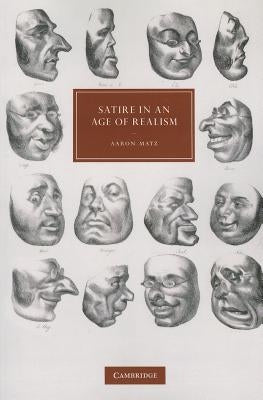 Satire in an Age of Realism by Matz, Aaron