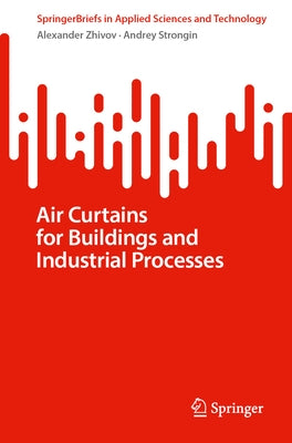 Air Curtains for Buildings and Industrial Processes by Zhivov, Alexander