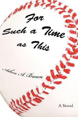 For Such a Time as This by Brown, Aiken A.