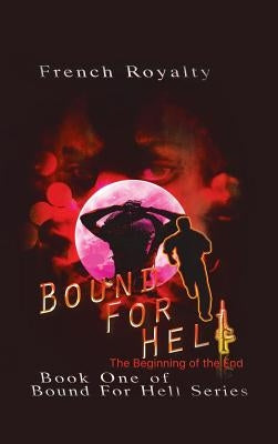 Bound for Hell: The Beginning of the End by French Royalty