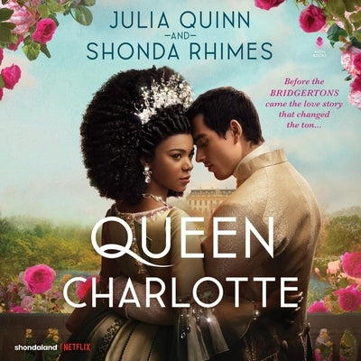 Queen Charlotte: Before the Bridgertons Came the Love Story That Changed the Ton... by Rhimes, Shonda