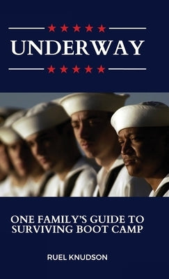 Underway: One Family's Guide to Surviving Boot Camp by Knudson, Ruel