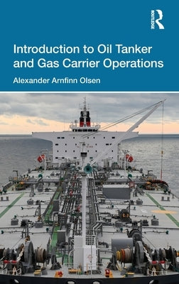 Introduction to Oil Tanker and Gas Carrier Operations by Olsen, Alexander Arnfinn