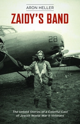 Zaidy's Band: The Untold Stories of a Colorful Cast of Jewish World War II Veterans by Heller, Aron