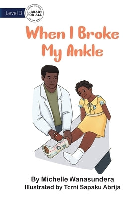 When I Broke My Ankle by Wanasundera, Michelle