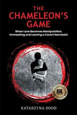 The Chameleon's Game - When Love Becomes Manipulation: Unmasking and Leaving a Covert Narcissist by Dodd