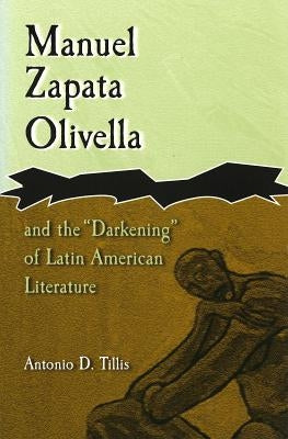 Manuel Zapata Olivella and the "Darkening" of Latin American Literature by Tillis, Antonio Dwayne
