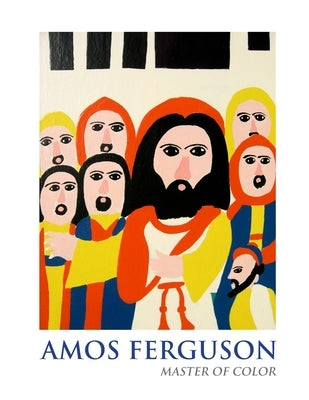 Amos Ferguson: The Master of Color by Ahner, Laurie