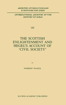 The Scottish Enlightenment and Hegel's Account of 'Civil Society' by Waszek, N.