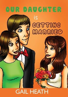 Our Daughter is Getting Married by Heath, Gail