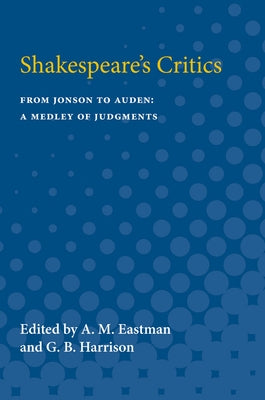 Shakespeare's Critics: From Jonson to Auden, A Medley of Judgments by Eastman, A.