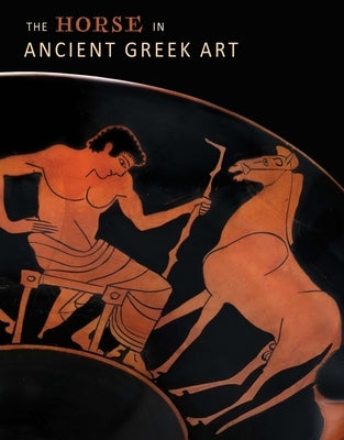 The Horse in Ancient Greek Art by Stribling, Nicole