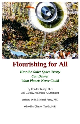 Flourishing for All: How the Outer Space Treaty Can Deliver What Planets Never Could by Tandy, Charles