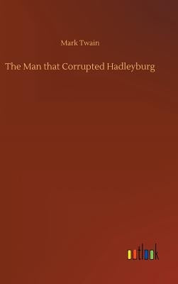 The Man that Corrupted Hadleyburg by Twain, Mark