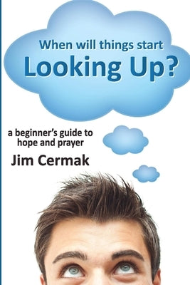 When will things start Looking Up? by Cermak, Jim