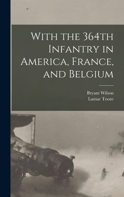 With the 364th Infantry in America, France, and Belgium by Wilson, Bryant