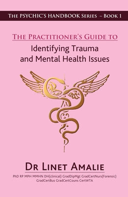 The Practitioners Guide to Identifying Trauma and Mental Health Issues by Amalie, Linet