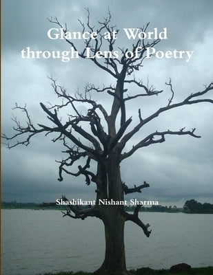 Glance at World through Lens of Poetry by Sharma, Shashikant Nishant