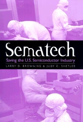 Sematech: Saving the U.S. Semiconductor Industry by Browning, Larry D.