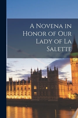 A Novena in Honor of Our Lady of La Salette by Anonymous