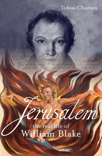 Jerusalem: The Real Life of William Blake: A Biography by Churton, Tobias