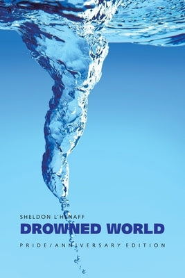 Drowned World: Pride / Anniversary Edition by L'Henaff, Sheldon
