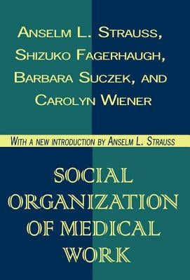 Social Organization of Medical Work by Wiener, Carolyn L.